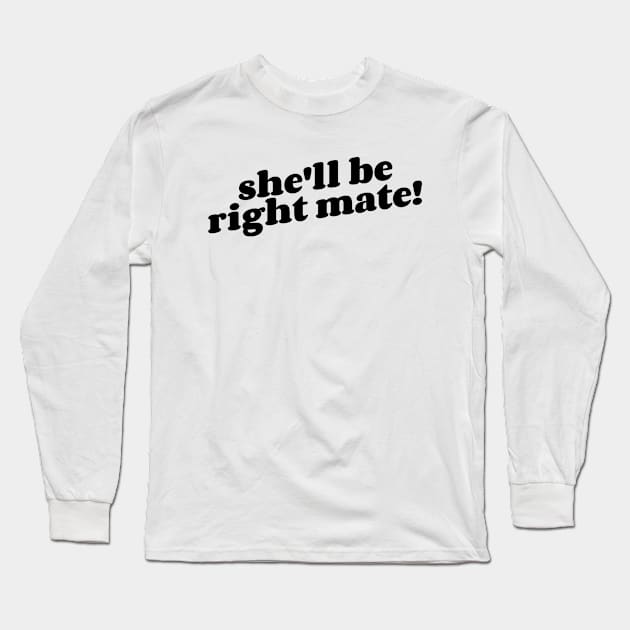 She'll be right mate Long Sleeve T-Shirt by Inspire Enclave